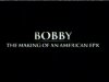 Bobby - The Making of an American Epic